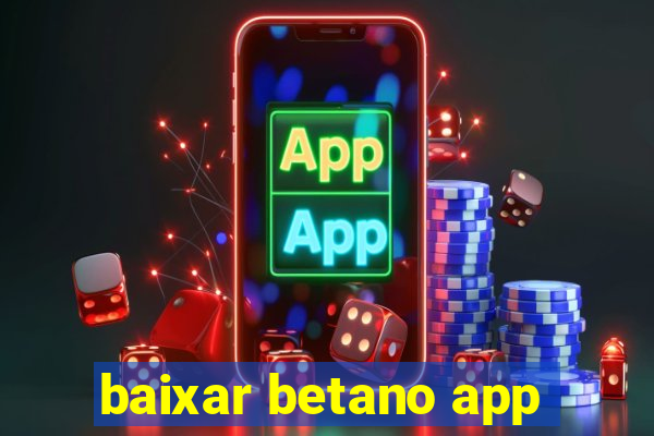 baixar betano app